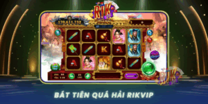 Bat Tien Qua Hai Tro Choi Dan Gian Hap Dan Tai Rikvip
