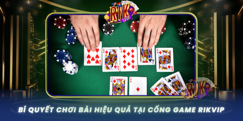 Bi Quyet Choi Bai Hieu Qua Tai Cong Game Rikvip