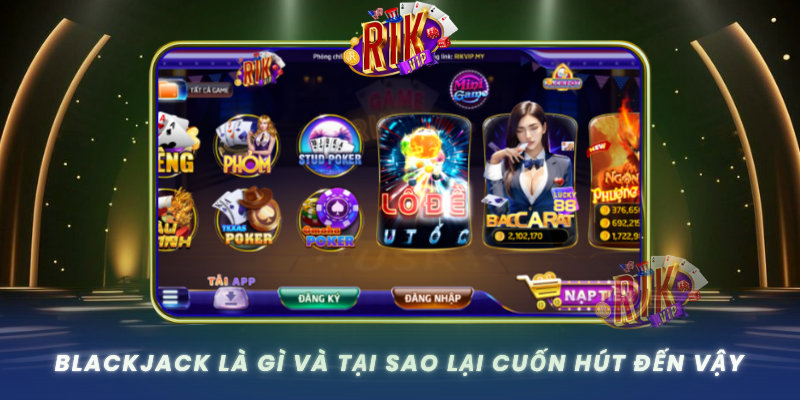Blackjack La Gi Va Tai Sao Lai Cuon Hut Den Vay