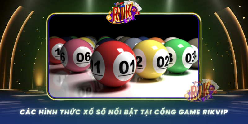 Cac Hinh Thuc Xo So Noi Bat Tai Cong Game Rikvip
