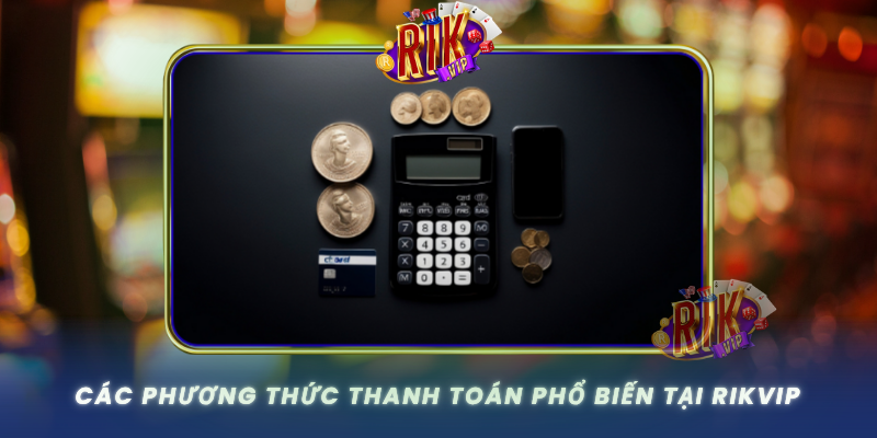 Cac Phuong Thuc Thanh Toan Pho Bien Tai Rikvip