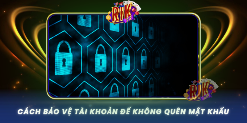 Cach Bao Ve Tai Khoan De Khong Quen Mat Khau