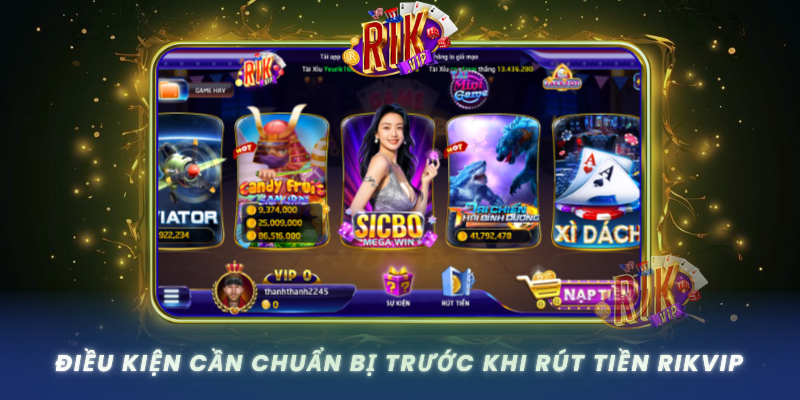 Dieu Kien Can Chuan Bi Truoc Khi Rut Tien Rikvip