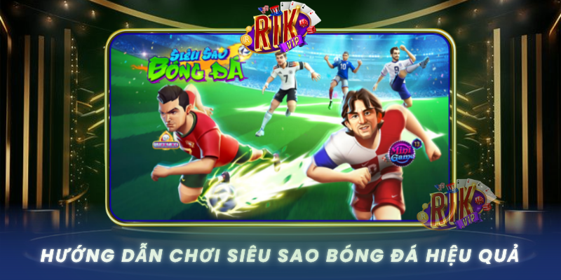Huong Dan Choi Sieu Sao Bong Da Hieu Qua