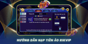 Huong Dan Nap Tien Ao Rikvip Chuan Xac Cho Nguoi Choi Moi