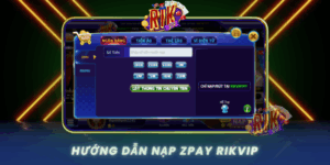 Huong Dan Nap Zpay Vao Rikvip Nhanh Chong Va Khong Loi