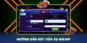 Huong Dan Rut Tien Ao An Toan Va Nhanh Chong Tai Rikvip