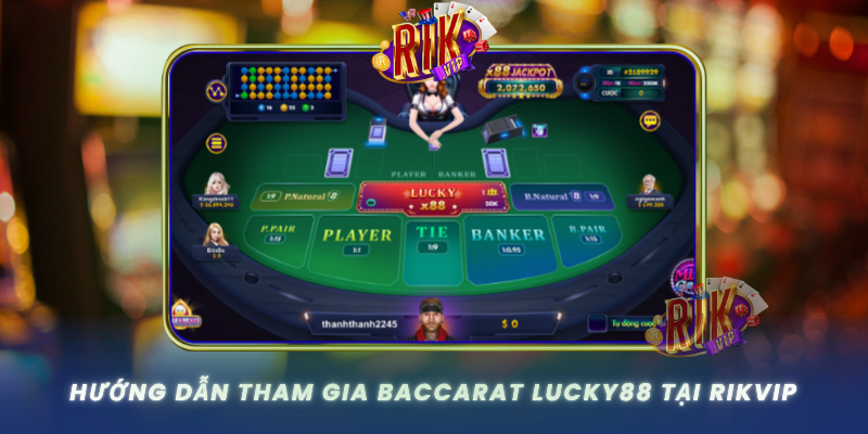Huong Dan Tham Gia Baccarat Lucky88 Tai Rikvip