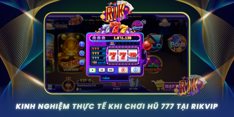Kinh Nghiem Thuc Te Khi Choi Hu 777 Tai Rikvip