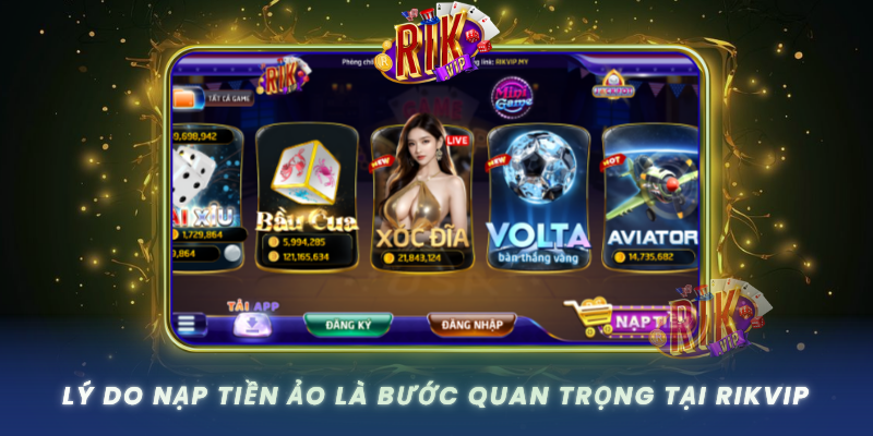 Ly Do Nap Tien Ao La Buoc Quan Trong Tai Rikvip