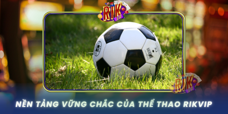 Nen Tang Vung Chac Cua The Thao Rikvip