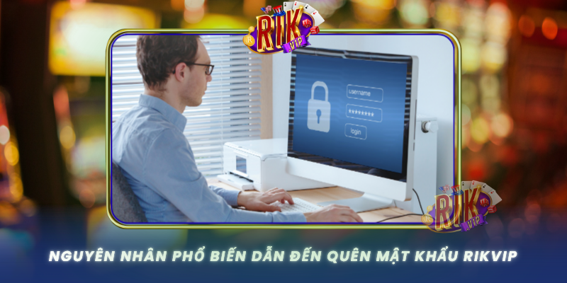 Nguyen Nhan Pho Bien Dan Den Quen Mat Khau Rikvip