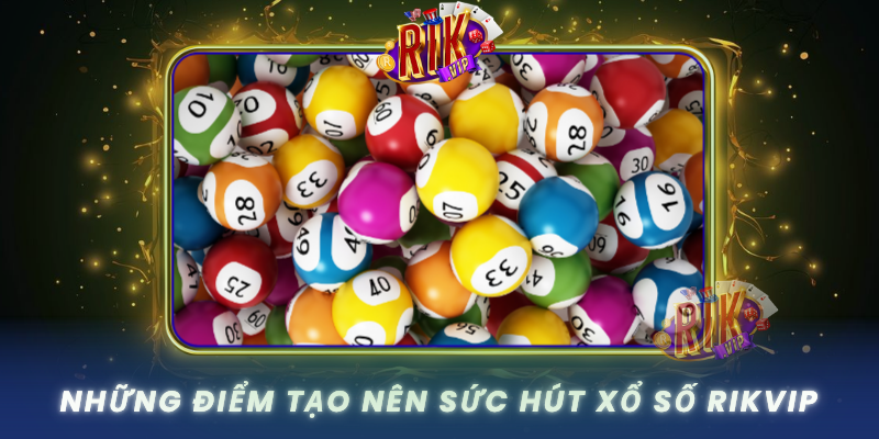 Nhung Diem Tao Nen Suc Hut Xo So Rikvip