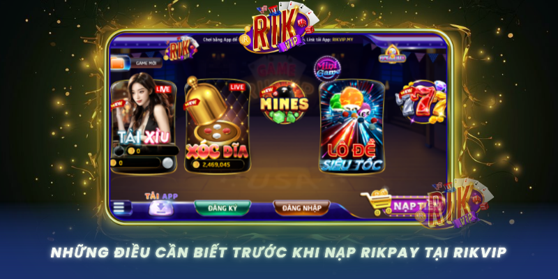Nhung Dieu Can Biet Truoc Khi Nap Rikpay Tai Rikvip
