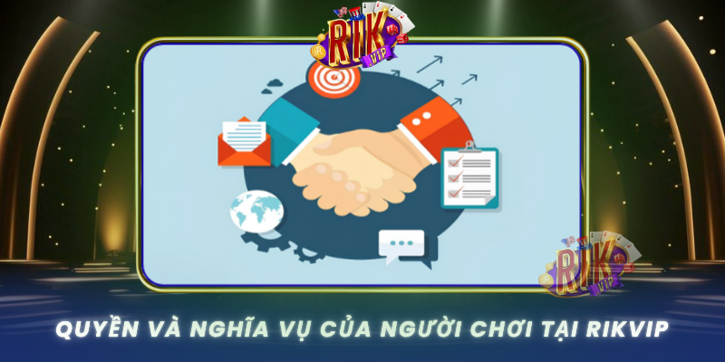 Quyen Va Nghia Vu Cua Nguoi Choi Tai Rikvip