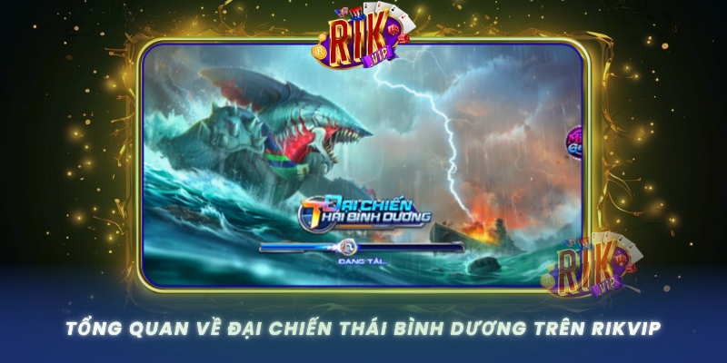 Tong Quan Ve Dai Chien Thai Binh Duong Tren Rikvip0