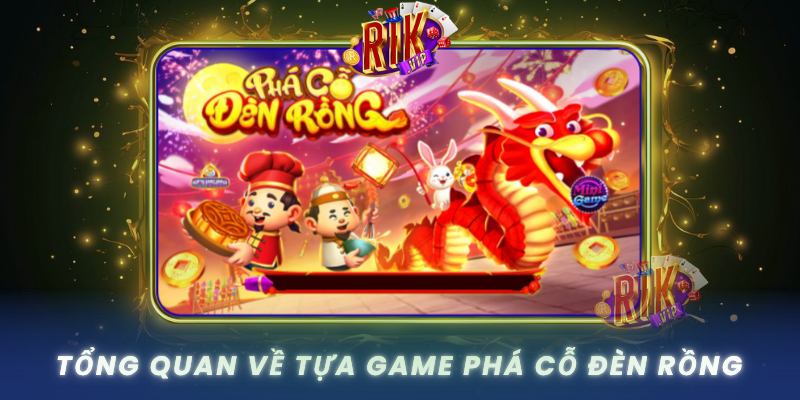 Tong Quan Ve Tua Game Pha Co Den Rong