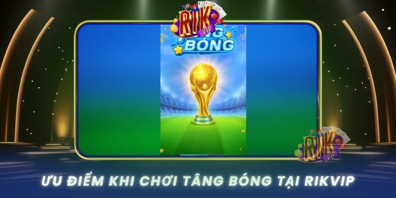 Uu Diem Khi Choi Tang Bong Tai Rikvip