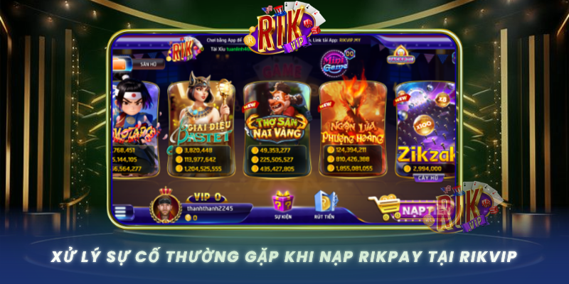 Xu Ly Su Co Thuong Gap Khi Nap Rikpay Tai Rikvip