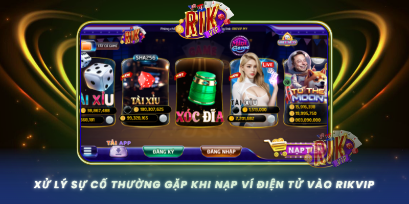 Xu Ly Su Co Thuong Gap Khi Nap Vi Dien Tu Vao Rikvip