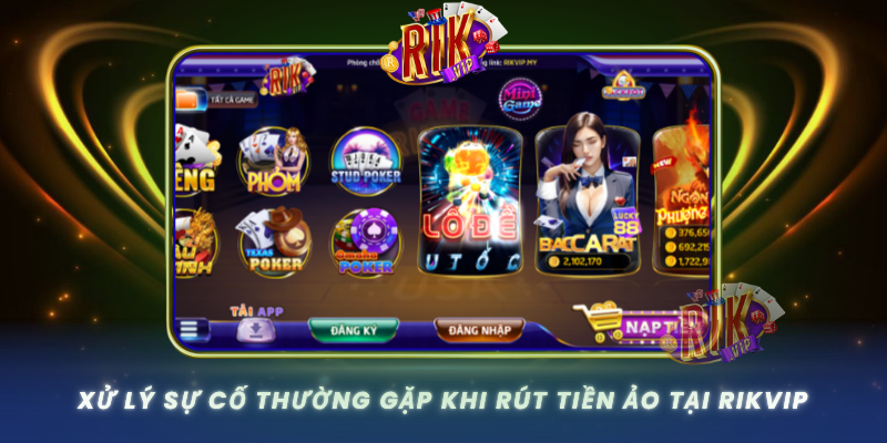 Xu Ly Su Co Thuong Gap Khi Rut Tien Ao Tai Rikvip