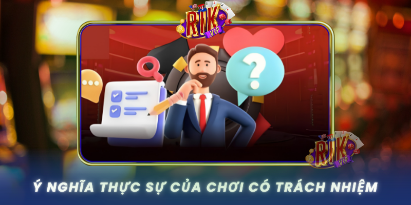 Y Nghia Thuc Su Cua Choi Co Trach Nhiem